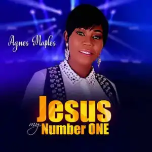 Agnes Maples - Jesus My Number One